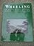 Wheeling, an illustrated history by George Fetherling