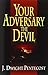 Your Adversary, the Devil by J. Dwight Pentecost (1997-04-30)