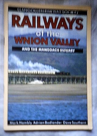 RAILWAYS OF THE WNION VALLEY: AND THE MAWDDACH ESTUARY