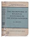 The Framework of Regional Economics in the United Kingdom (National Institute of Economic and Social Research Economic and Social Studies, Series Number 27)