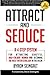 Attract and Seduce: A 4-Ste...