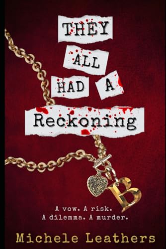 They All Had A Reckoning: A vow. A risk. A dilemma. A murder. (They All Had A Reason.)