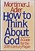 How to Think About God: A Guide for the 20Th-Century Pagan by Mortimer Jerome Adler (1980-03-01)