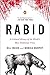 Rabid: A Cultural History of the World's Most Diabolical Virus
