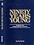 Ninety Years Young: The His...