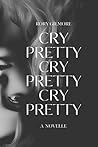 Cry Pretty: A Novelle Cry Pretty: A Novelle