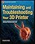 Maintaining and Troubleshooting Your 3D Printer by Bell, Charles (2014) Paperback