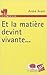 Et la matière devint vivante... de André Brack ( 26 février 2004 )