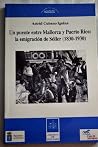 puente entre Mallorca y Puerto Rico: la emigración de Sóller, 1830-1930 puente entre Mallorca y Puerto Rico: la emigración de Sóller, 1830-1930