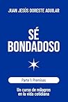 Sé bondadoso: Un curso de milagros en la vida cotidiana (Spanish Edition) Sé bondadoso: Un curso de milagros en la vida cotidiana (Spanish Edition)