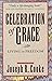 Celebration of Grace Living in Freedom by Joseph R. Cooke