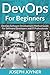 DevOps For Beginners: DevOps Software Development Method Guide For Software Developers and IT Professionals by Joseph Joyner (2015-11-07)