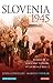 Slovenia 1945: Memories of ...
