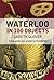 Waterloo in 100 Objects by Gareth Glover (2015-04-06)