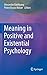 Meaning in Positive and Existential Psychology (2014-04-27)