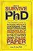 How to Survive Your PhD: The Insider's Guide to Avoiding Mistakes, Choosing the Right Program, Working with Professors, and Just How a Person Actually Writes a 200-Page Paper (text only) by J. Karp