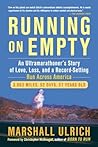 Running on Empty: An Ultramarathoner's Story of Love, Loss, and a Record-Setting Run Across America [ RUNNING ON EMPTY: AN ULTRAMARATHONER'S STORY OF LOVE, LOSS, AND A RECORD-SETTING RUN ACROSS AMERICA BY Ulrich, Marshall ( Author ) Apr-03-2012