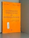 La Comparaison internationale en sociologie politique: Une sélection de textes sur la démarche du comparatiste (French Edition)