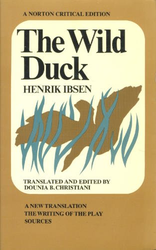 The wild duck: A new translation, the writing of the play, criticism
