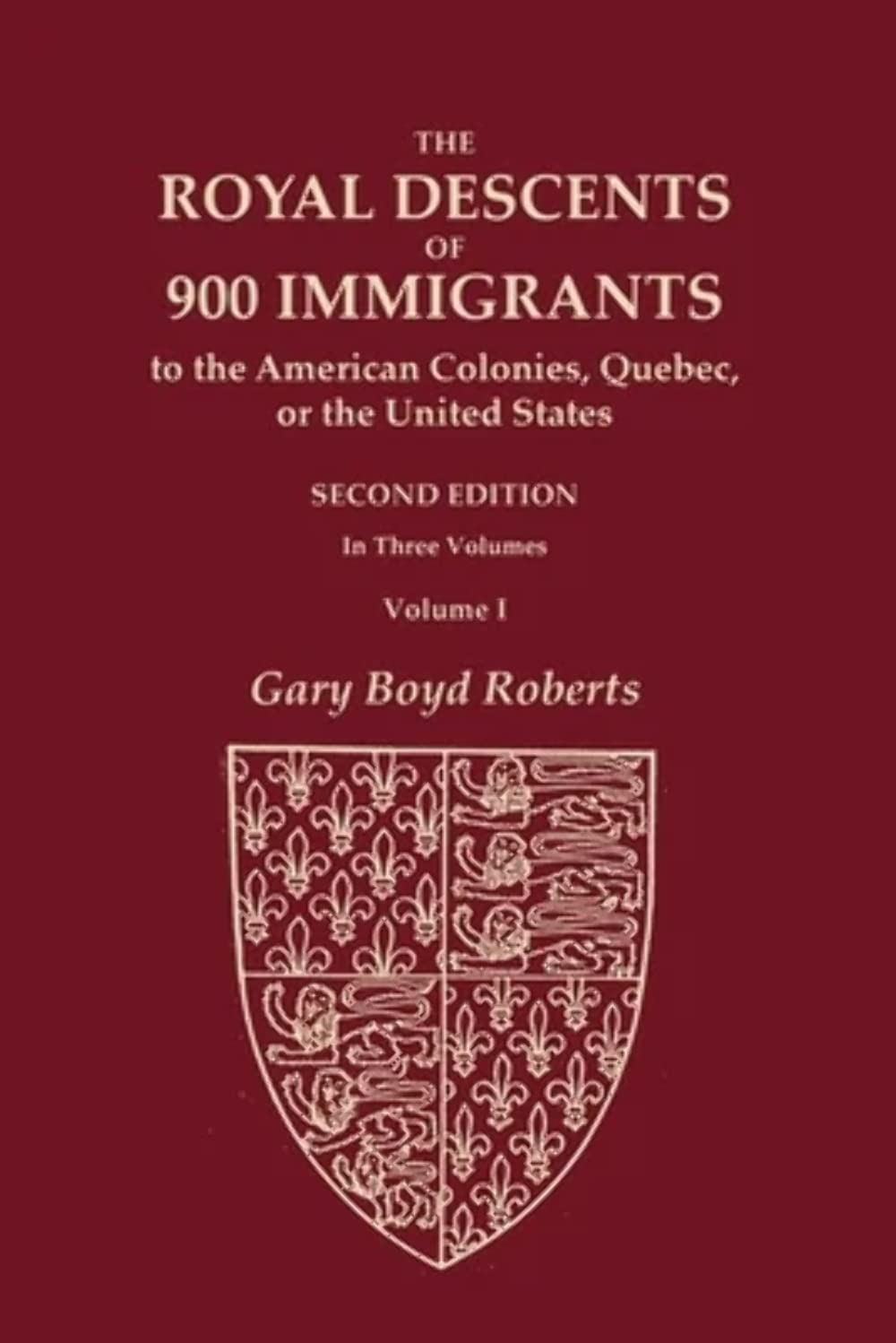 The Royal Descents of 900 Immigrants to the American Colonies, Quebec, or the United States Who Were Themselves Notable or Left Descendants Notable in American History. SECOND EDITION, VOLUME I (Paperback)