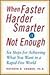 When Faster Harder Smarter Is Not Enough