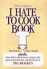 Compleat I Hate To Cook Book - Over 440 World-famous Recipes ... by Peg Bracken