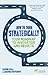 How to Think Strategically: Your Roadmap to Innovation and Results (Financial Times Series) by Sola, Prof Davide, Couturier, Assoc Prof Jerome (2013) Paperback
