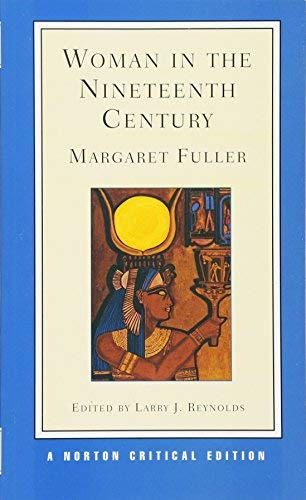 By Margaret Fuller - Woman in the 19th Century: An Authoritative Text, Backgrounds, Criticism: 1st (first) Edition