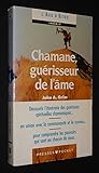 Chamane, Guérisseur De L'âme: Techniques De Guérison Des Chamanes Sibériens Et Ojibwas