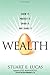 Wealth: Grow It, Protect It, Spend It, and Share It by Stuart E. Lucas (2006-02-20)