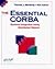 THE ESSENTIAL CORBA: SYSTEMS INTEGRATION USING DISTRIBUTED OBJECTS
