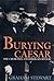 Burying Caesar: Churchill, Chamberlain and the Battle for the Tory Part by Graham Stewart (January 29,2001)