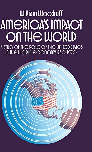 America's Impact on the World: A Study of the Role of the United States in the World Economy,1750-1970 by William Woodruff (1975-11-11)