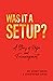 Was It a Setup?: A Story of...