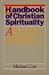 Handbook of Christian Spirituality: A Guide to Figures and Teachings from the Biblical Era to the Twentieth Century