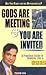 Gods are meeting and you ar...