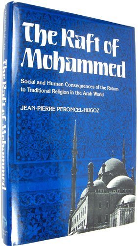The Raft of Mohammed: Social and Human Consequences of the Return to Traditional Religion in the Arab World (Hardcover)