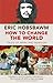 How To Change The World: Tales of Marx and Marxism by Eric Hobsbawm (19-Jan-2012) Paperback