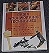 Basic Woodworking Techniques: 18 Joinery Projects to Sharpen Your Hand and Power Tool Skills