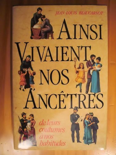 Ainsi vivaient nos ancètres de Jean-Louis Beaucarnot (1990) Relié