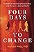 Four Days To Change: 12 Radical Habits to Overcome Bias and Thrive in a Diverse World by Michael Welp Ph.D. (2016-04-26)