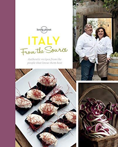 From the Source - Italy: Italy's Most Authentic Recipes From the People That Know Them Best (Lonely Planet from the Source) by Lonely Planet