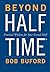 By Bob P. Buford Beyond Halftime: Practical Wisdom for Your Second Half