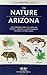 By James Kavanagh - The Nature of Arizona: An Introduction to Familiar Plants, Animals & Outstanding Natural Attractions (Field Guides - Waterford Press)