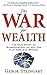 The War for Wealth: The True Story of Globalization, or Why the Flat World is Broken by Steingart, Gabor 1st edition (2008) Hardcover