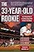 The 33-Year-Old Rookie: How I Finally Made it to the Big Leagues After Eleven Years in the Minors by Chris Coste (2008-03-18)