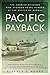 Pacific Payback: The Carrier Aviators Who Avenged Pearl Harbor at the Battle of Midway by Stephen L. Moore (2015-06-02)