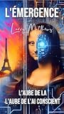 ÉMERGENCE: L'AUBE DE L'INTELLIGENCE ARTIFICIELLE CONSCIENTE (French Edition)