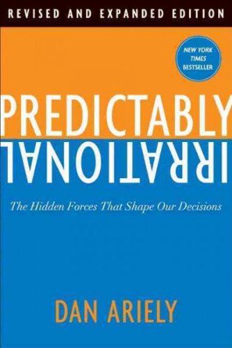 Predictably Irrational: The Hidden Forces That Shape Our Decisions Predictably Irrational
