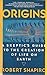 Origins: A Skeptic's Guide to the Creation of Life on Earth Paperback – January 1, 1987